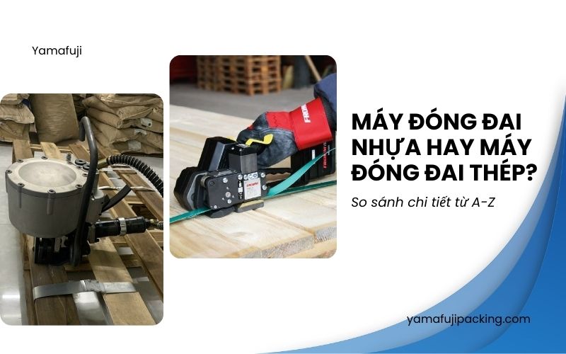Máy đóng đai nhựa hay máy đóng đai thép? So sánh