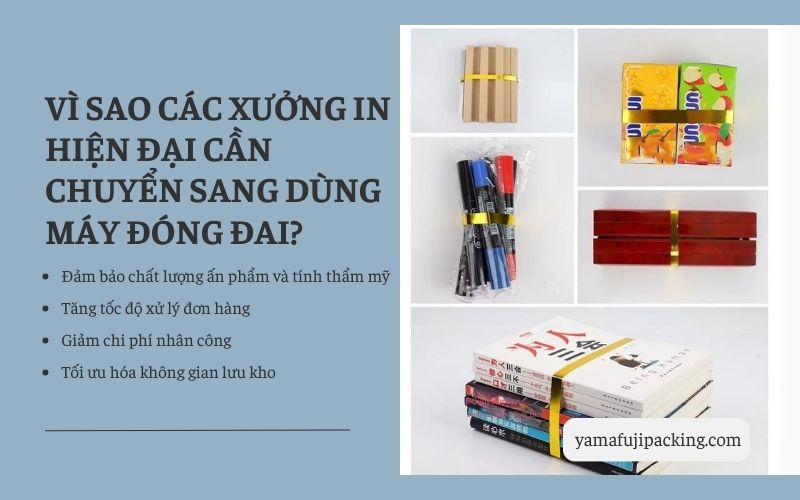 Vì sao các xưởng in hiện đại cần chuyển sang dùng máy đóng đai?