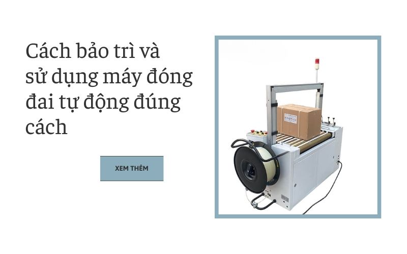 Cách bảo trì và sử dụng máy đóng đai tự động đúng cách