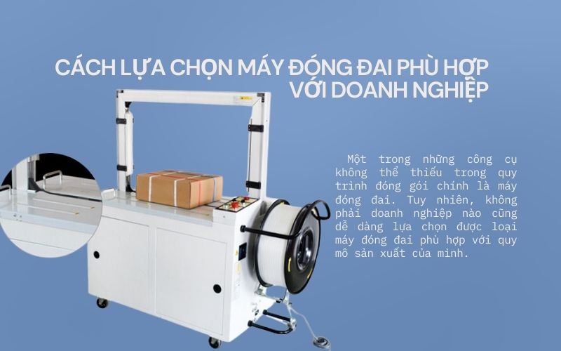 Cách lựa chọn máy đóng đai phù hợp với doanh nghiệp