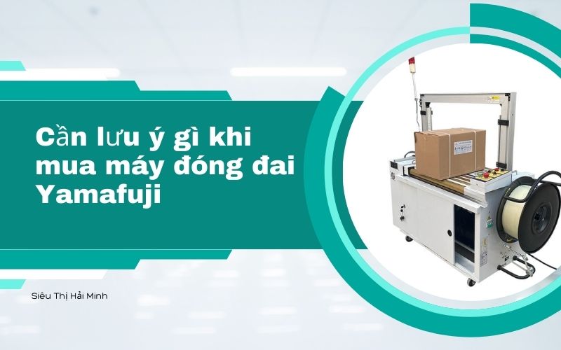 Cần lưu ý gì khi mua máy đóng đai Yamafuji