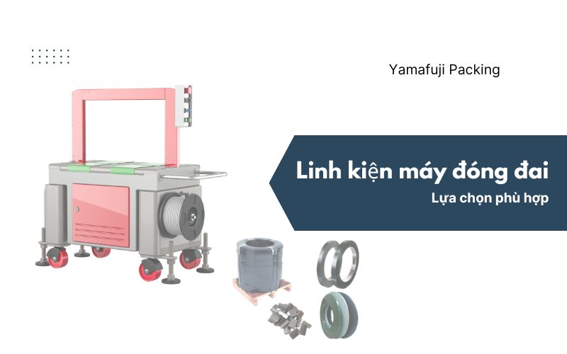 Linh kiện máy đóng đai: Lựa chọn phù hợp