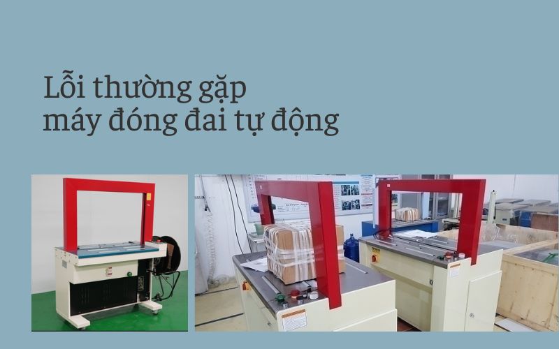 Các lỗi thường gặp khi sử dụng máy đóng đai tự động