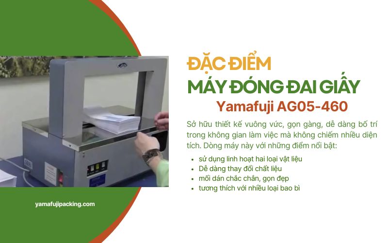 Đặc điểm của máy đóng đai giấy Yamafuji AG05-460