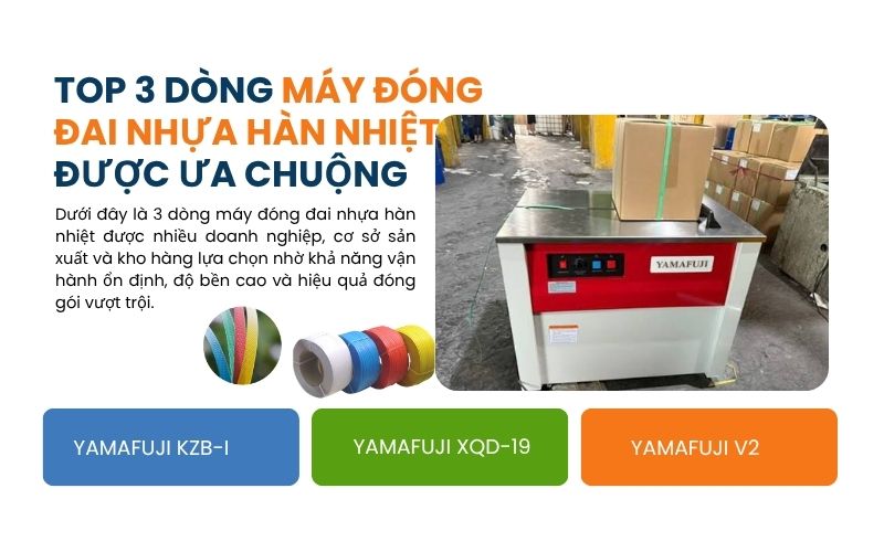 Top 3 dòng máy đóng đai nhựa hàn nhiệt được ưa chuộng