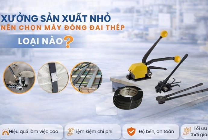 Xưởng sản xuất nhỏ nên chọn máy đóng đai thép loại nào?