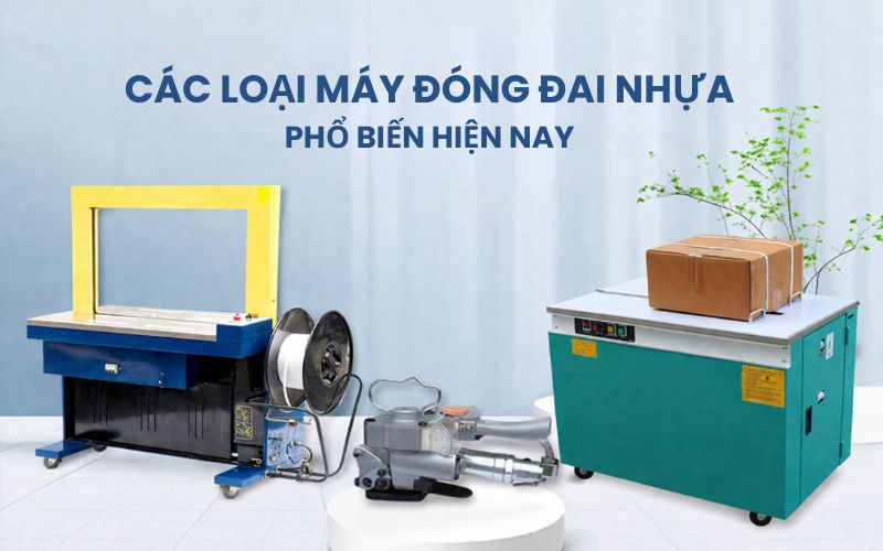 các loại máy đóng đai nhựa phổ biến hiện nay