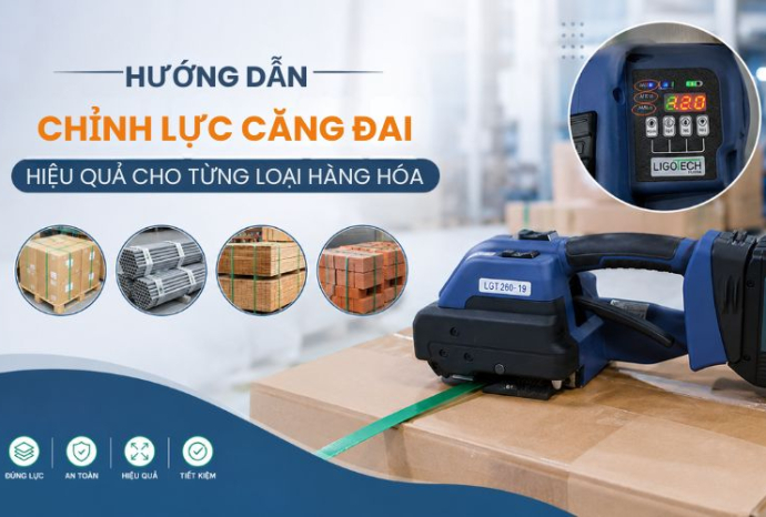 Hướng dẫn chỉnh lực căng đai hiệu quả cho từng loại hàng hóa