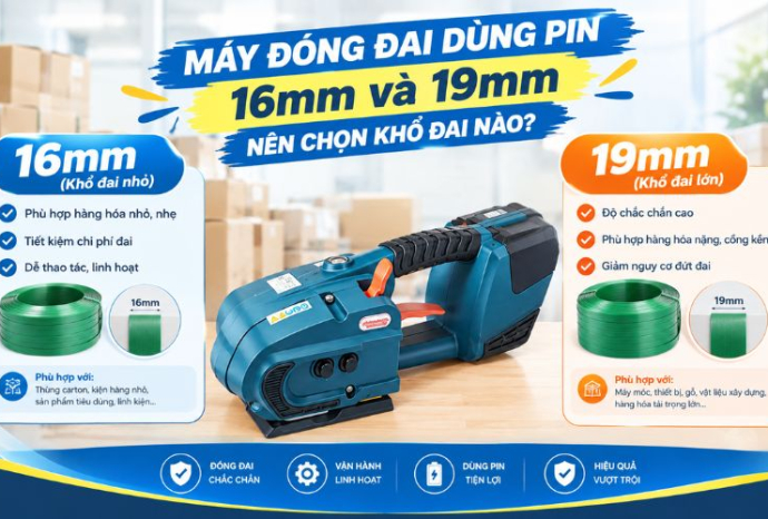 Máy đóng đai dùng pin 16mm và 19mm: Nên chọn khổ đai nào