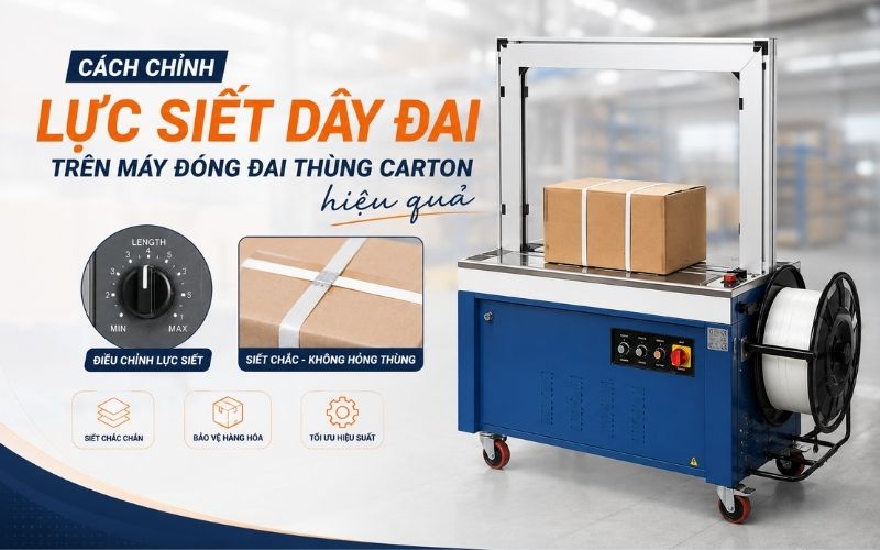 Cách chỉnh lực siết dây đai trên máy đóng đai thùng carton hiệu quả
