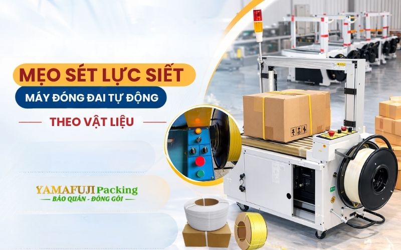 Mẹo set lực siết cho máy đóng đai tự động theo vật liệu