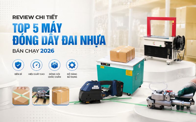 Review chi tiết top 5 máy đóng dây đai nhựa bán chạy 2026