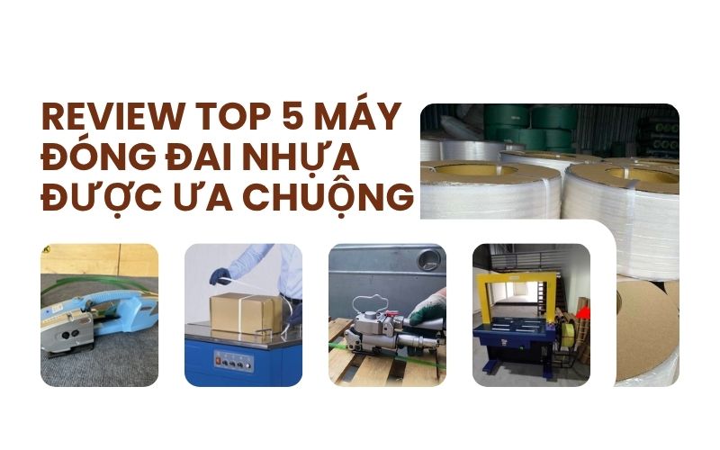 Review top 5 máy đóng đai nhựa được ưa chuộng