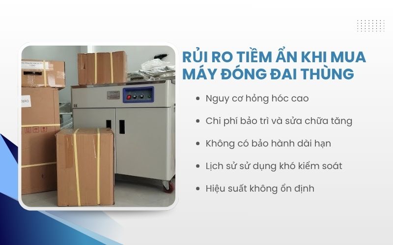 Rủi ro tiềm ẩn khi mua máy đóng đai thùng