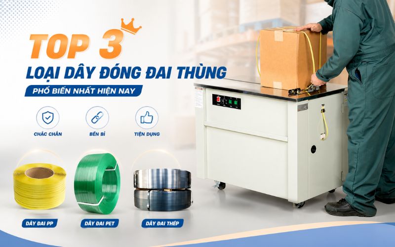 Top 3 loại dây đóng đai thùng phổ biến nhất hiện nay