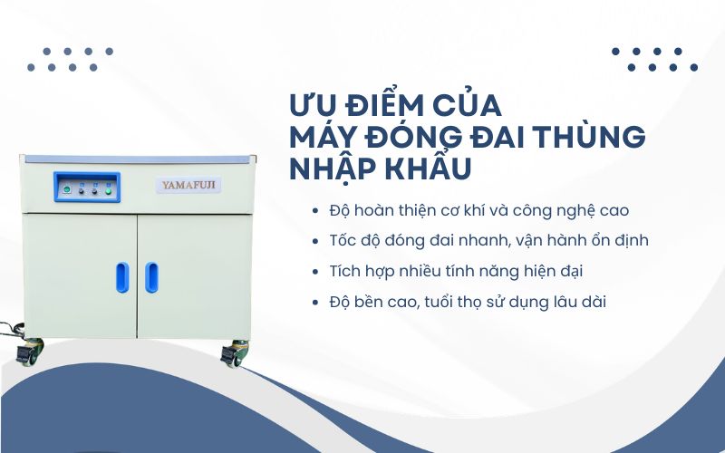 Ưu điểm của máy đóng đai thùng nhập khẩu
