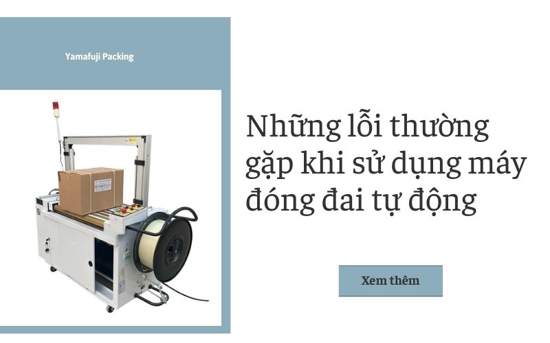 Những lỗi thường gặp khi sử dụng máy đóng đai tự động