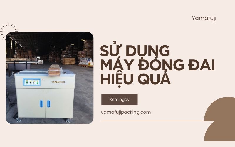sử dụng máy đóng đai hiệu quả 