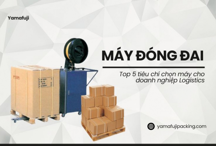 Top 5 tiêu chí chọn máy đóng đai cho doanh nghiệp Logistics