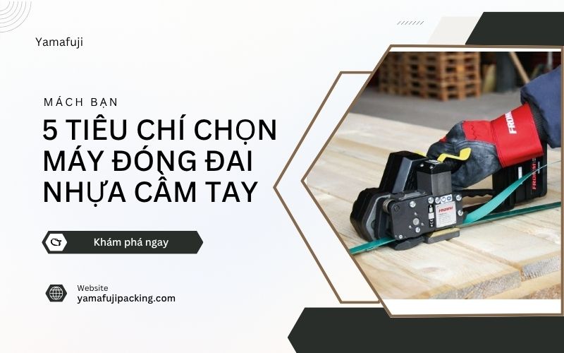  tiêu chí chọn máy đóng đai nhựa cầm tay