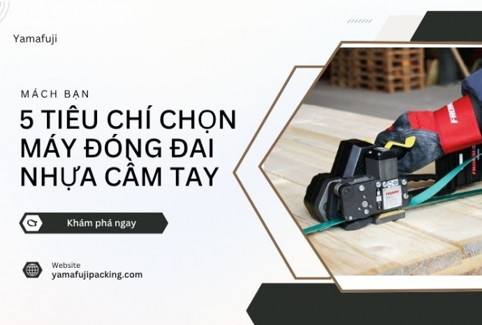 Mách bạn 5 tiêu chí chọn máy đóng đai nhựa cầm tay phù hợp