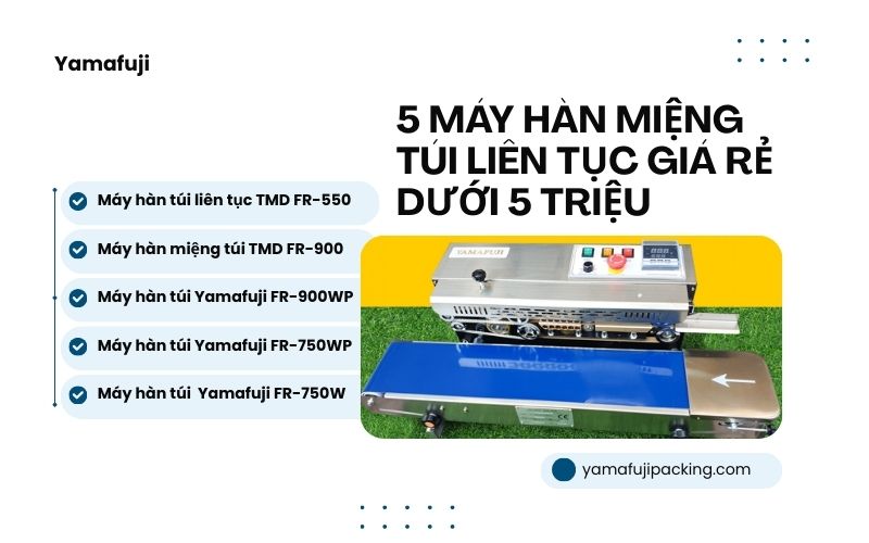 5 máy hàn miệng túi liên tục giá rẻ dưới 5 triệu