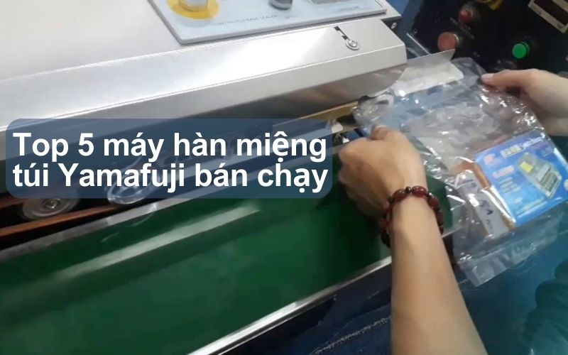 Top 5 máy hàn miệng túi Yamafuji bán chạy 