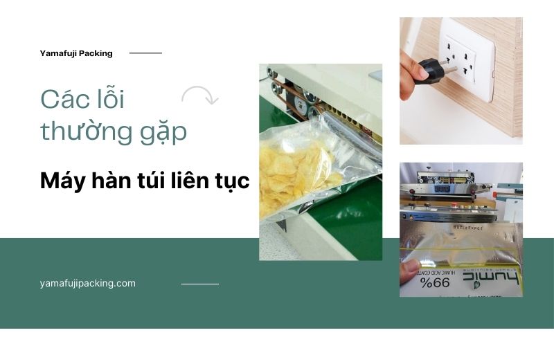 Các lỗi thường gặp ở máy hàn miệng túi liên tục và cách xử lý