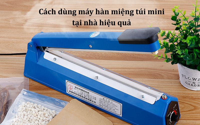 Cách dùng máy hàn miệng túi mini tại nhà hiệu quả
