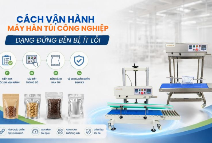 Cách vận hành máy hàn túi công nghiệp dạng đứng bền bỉ, ít lỗi