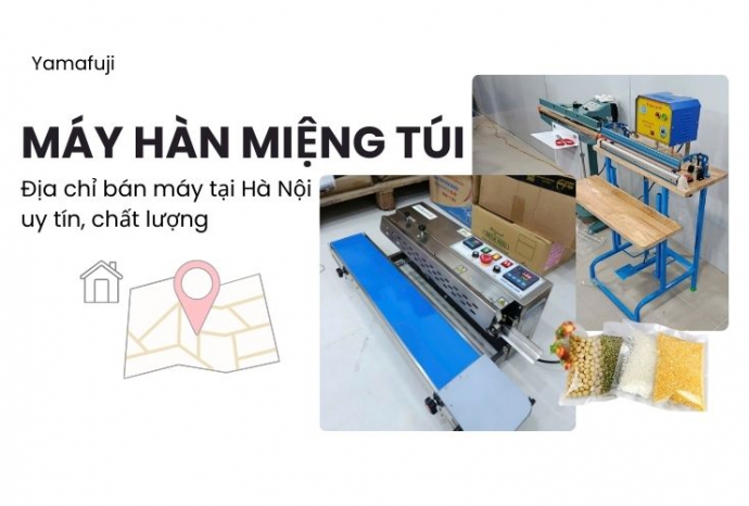 Địa chỉ bán máy hàn miệng túi tại Hà Nội uy tín, chất lượng