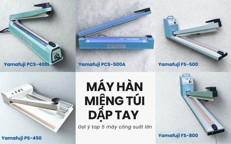 Gợi ý top 5 máy hàn miệng túi dập tay công suất lớn 