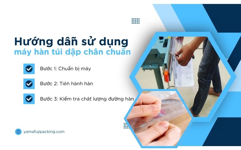 Hướng dẫn sử dụng máy hàn túi dập chân chuẩn, hiệu quả