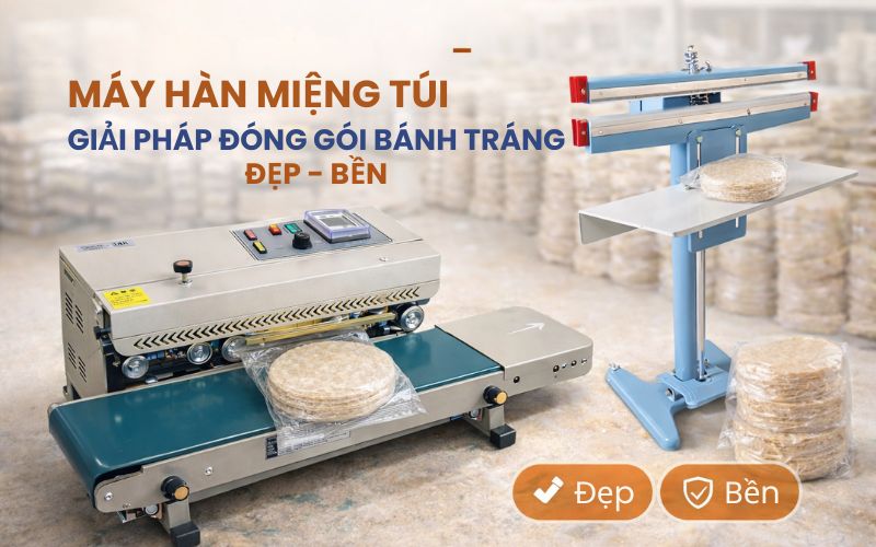 Máy hàn miệng túi - Giải pháp đóng gói bánh tráng Đẹp - Bền