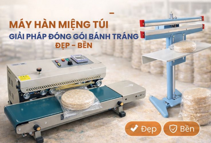 Máy hàn miệng túi - Giải pháp đóng gói bánh tráng Đẹp - Bền