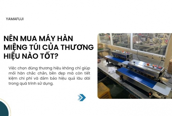 Nên mua máy hàn miệng túi của thương hiệu nào tốt?