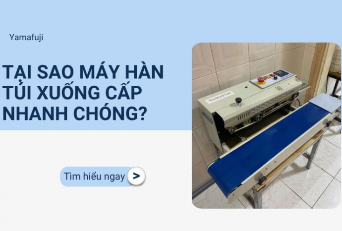 Tại sao máy hàn túi xuống cấp nhanh chóng? Tìm hiểu ngay