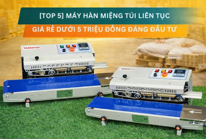 Top 5 máy hàn miệng túi liên tục giá rẻ dưới 5 triệu đồng đáng đầu tư