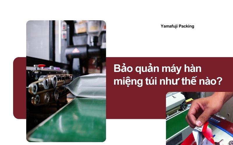 Bảo quản máy hàn miệng túi như thế nào