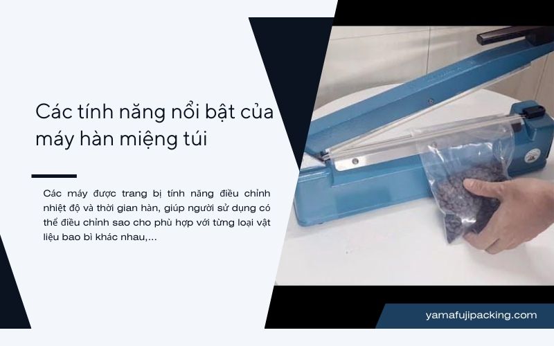 Các tính năng nổi bật của máy hàn miệng túi