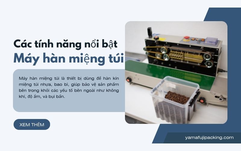 Các tính năng nổi bật của máy hàn miệng túi