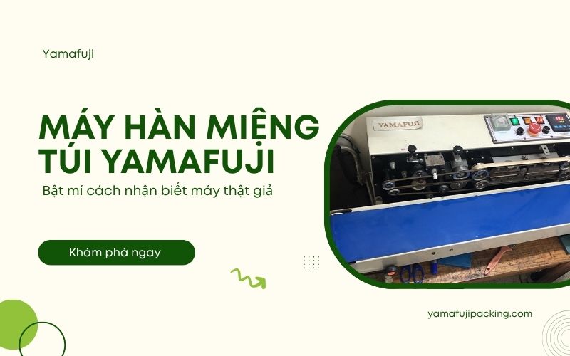 cách nhận biết máy hàn miệng túi Yamafuji thật giả