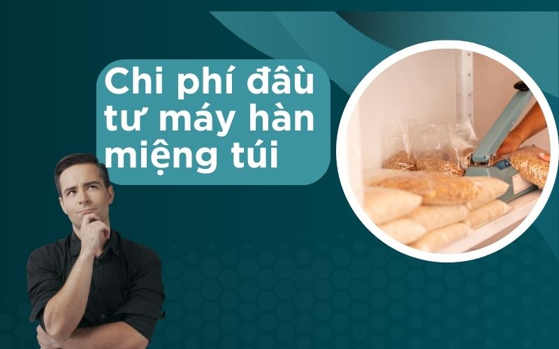  Chi phí đầu tư máy hàn miệng túi