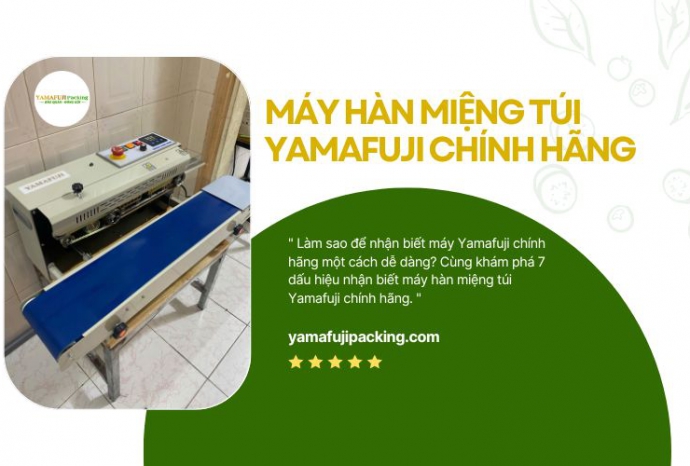 7 dấu hiệu nhận biết máy hàn miệng túi Yamafuji chính hãng