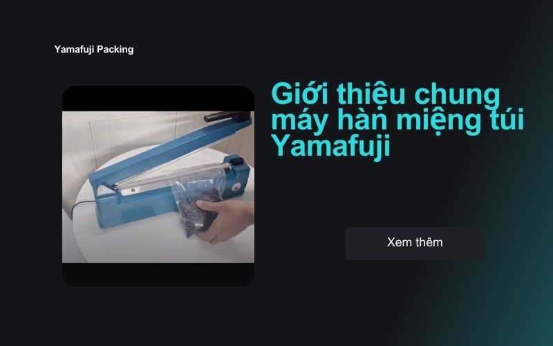 Giới thiệu chung về máy hàn miệng túi Yamafuji