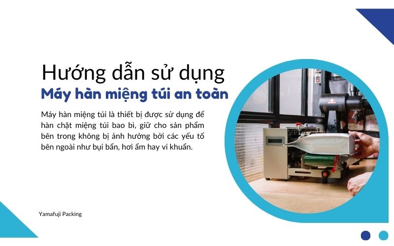 Hướng dẫn sử dụng máy hàn miệng túi an toàn