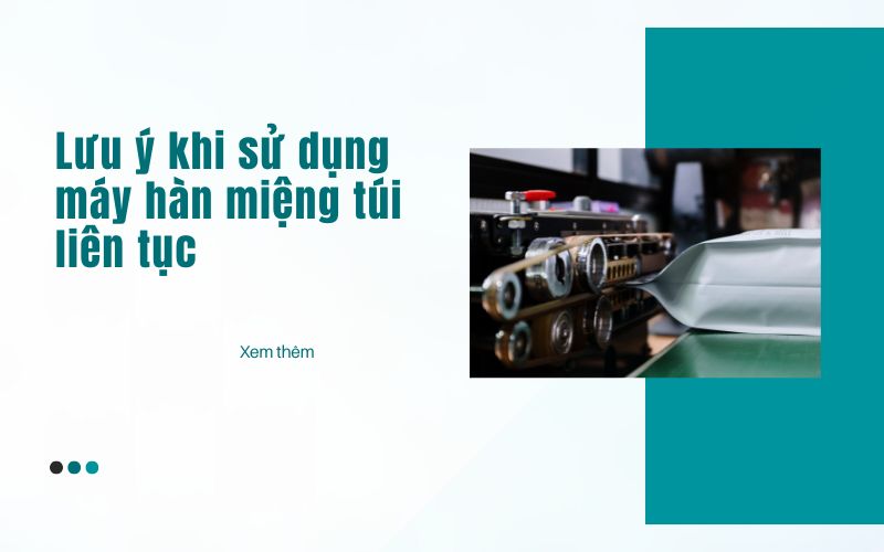Lưu ý khi sử dụng máy hàn miệng túi liên tục