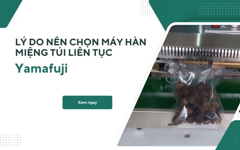 Lý do nên chọn máy hàn miệng túi liên tục Yamafuji