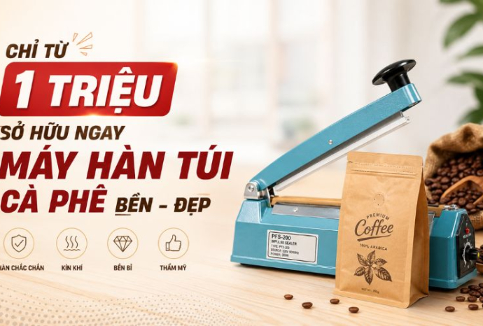 Chỉ từ 1 triệu sở hữu ngay máy hàn túi cà phê bền - đẹp