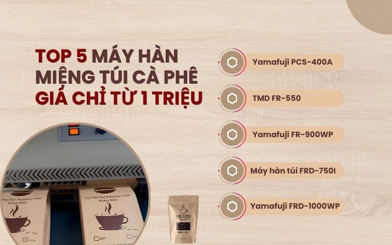 Top 5 Máy hàn miệng túi cà phê giá chỉ từ 1 triệu
